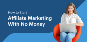 Read more about the article How to Start Affiliate Marketing With No Money in 2023 (Updated)